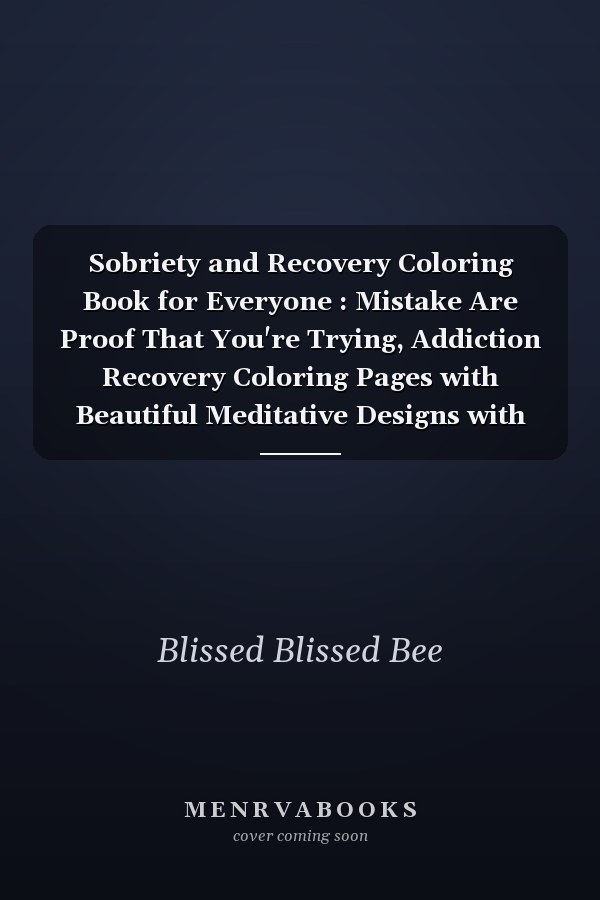 Sobriety and Recovery Coloring Book for Everyone : Mistake Are Proof That You're Trying, Addiction Recovery Coloring Pages with Beautiful Meditative Designs with Encouraging Sobriety Sayings