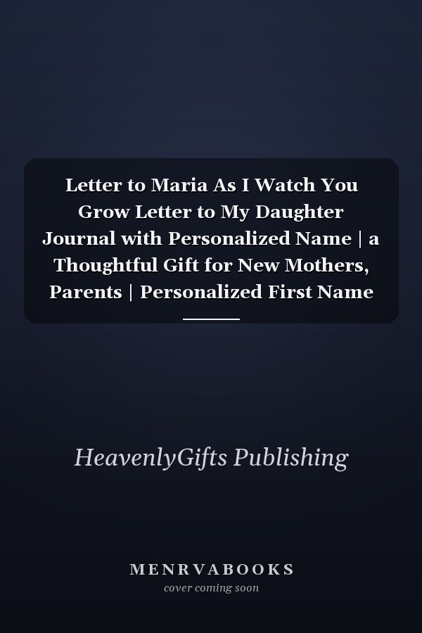Letter to Maria As I Watch You Grow Letter to My Daughter Journal with Personalized Name | a Thoughtful Gift for New Mothers, Parents | Personalized First Name Gift Journal | Journey to Create a Lasting Memory Keepsake | Little Bird Journal
