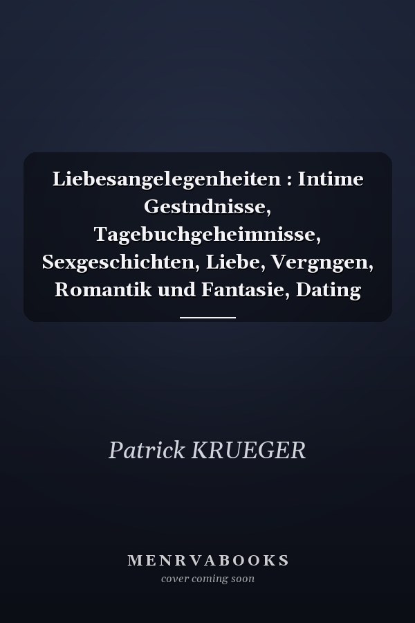 Liebesangelegenheiten : Intime Gestndnisse, Tagebuchgeheimnisse, Sexgeschichten, Liebe, Vergngen, Romantik und Fantasie, Dating