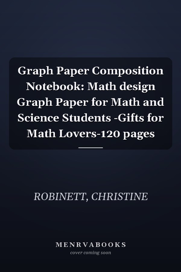Graph Paper Composition Notebook: Math design Graph Paper for Math and Science Students -Gifts for Math Lovers-120 pages