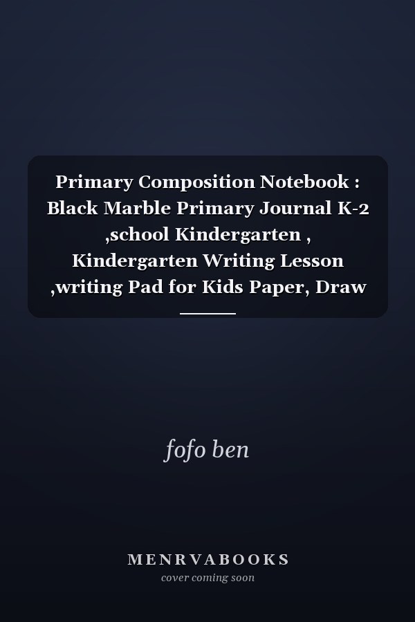 Primary Composition Notebook : Black Marble Primary Journal K-2 ,school Kindergarten , Kindergarten Writing Lesson ,writing Pad for Kids Paper, Draw Book
