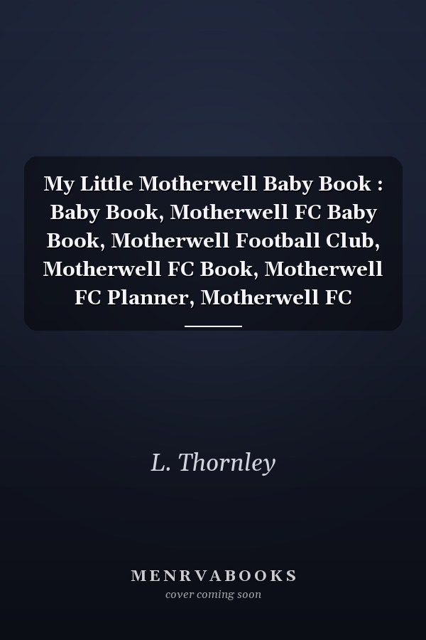 My Little Motherwell Baby Book : Baby Book, Motherwell FC Baby Book, Motherwell Football Club, Motherwell FC Book, Motherwell FC Planner, Motherwell FC