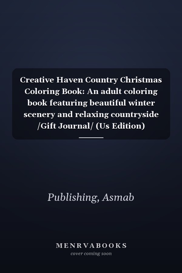 Creative Haven Country Christmas Coloring Book: An adult coloring book featuring beautiful winter scenery and relaxing countryside /Gift Journal/ (Us Edition)