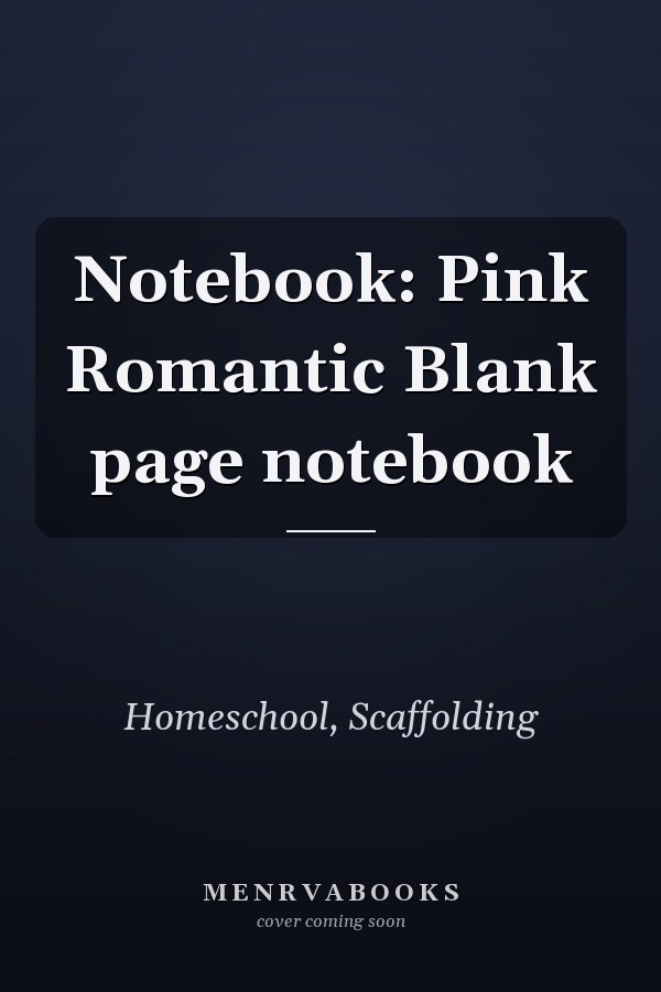 Notebook: Pink Romantic Blank page notebook