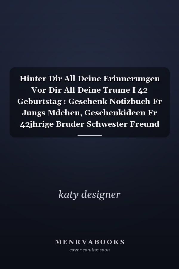 Hinter Dir All Deine Erinnerungen Vor Dir All Deine Trume I 42 Geburtstag : Geschenk Notizbuch Fr Jungs Mdchen, Geschenkideen Fr 42jhrige Bruder Schwester Freund
