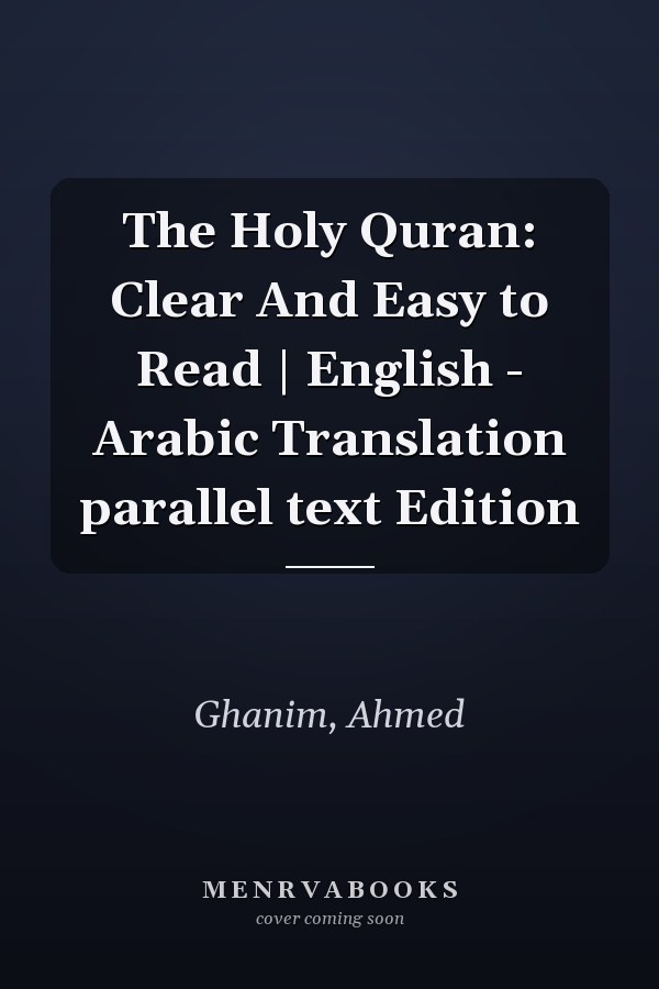 The Holy Quran: Clear And Easy to Read | English - Arabic Translation parallel text Edition