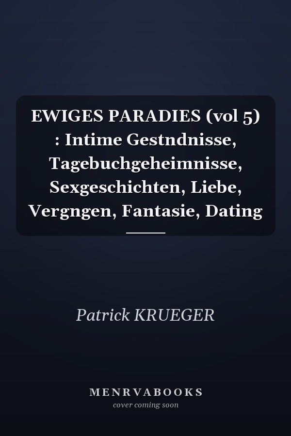 EWIGES PARADIES (vol 5) : Intime Gestndnisse, Tagebuchgeheimnisse, Sexgeschichten, Liebe, Vergngen, Fantasie, Dating