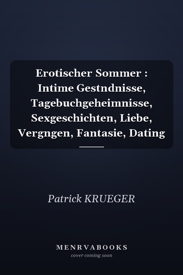 Erotischer Sommer : Intime Gestndnisse, Tagebuchgeheimnisse, Sexgeschichten, Liebe, Vergngen, Fantasie, Dating