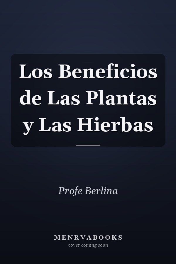 Los Beneficios de Las Plantas y Las Hierbas