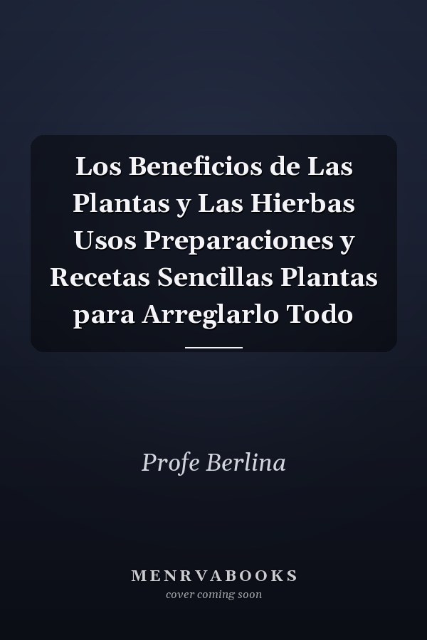 Los Beneficios de Las Plantas y Las Hierbas Usos Preparaciones y Recetas Sencillas Plantas para Arreglarlo Todo