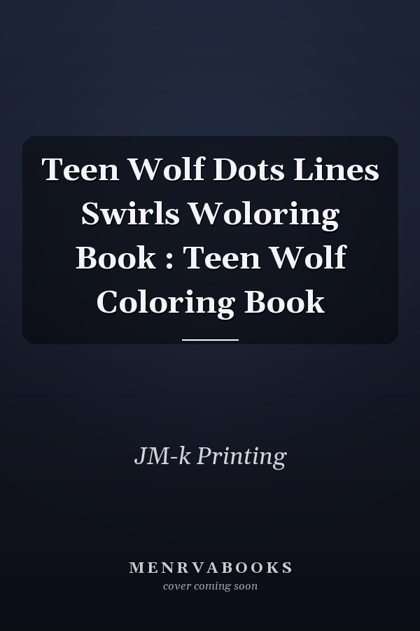 Teen Wolf Dots Lines Swirls Woloring Book : Teen Wolf Coloring Book
