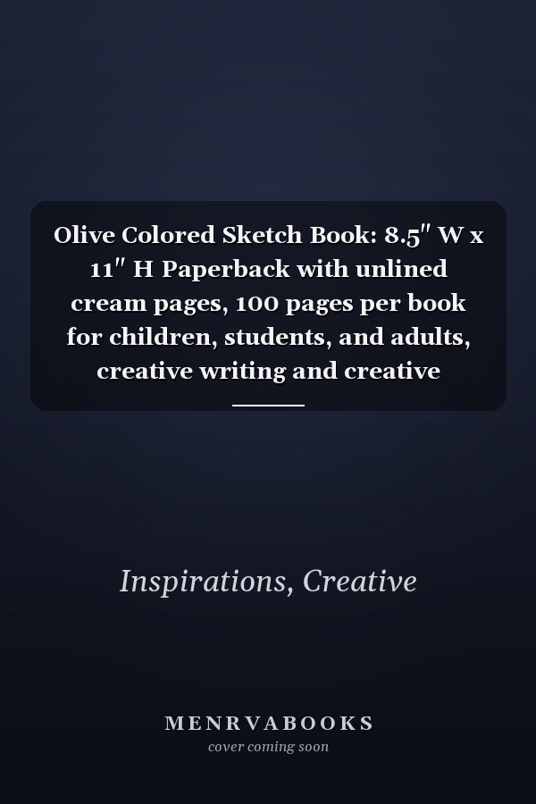 Olive Colored Sketch Book: 8.5" W x 11" H Paperback with unlined cream pages, 100 pages per book for children, students, and adults, creative writing and creative drawing (Neutral Colored Sketchbooks)