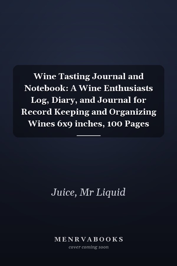 Wine Tasting Journal and Notebook: A Wine Enthusiasts Log, Diary, and Journal for Record Keeping and Organizing Wines 6x9 inches, 100 Pages