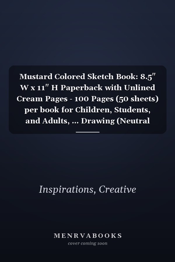 Mustard Colored Sketch Book: 8.5" W x 11" H Paperback with Unlined Cream Pages - 100 Pages (50 sheets) per book for Children, Students, and Adults, ... Drawing (Neutral Colored Sketchbooks)