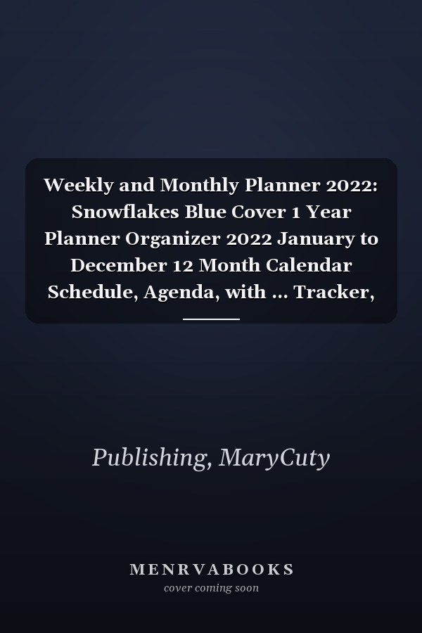 Weekly and Monthly Planner 2022: Snowflakes Blue Cover 1 Year Planner Organizer 2022 January to December 12 Month Calendar Schedule, Agenda, with ... Tracker, Large Monthly Spreads, Size 8x 10