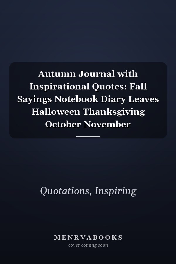 Autumn Journal with Inspirational Quotes: Fall Sayings Notebook Diary Leaves Halloween Thanksgiving October November