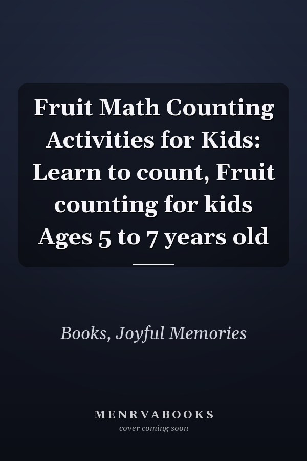 Fruit Math Counting Activities for Kids: Learn to count, Fruit counting for kids Ages 5 to 7 years old