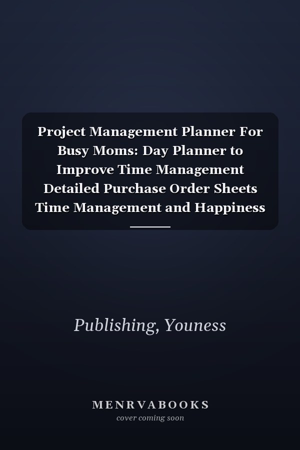 Project Management Planner For Busy Moms: Day Planner to Improve Time Management Detailed Purchase Order Sheets Time Management and Happiness logbook - 8.5 x 11 in - 120 pages