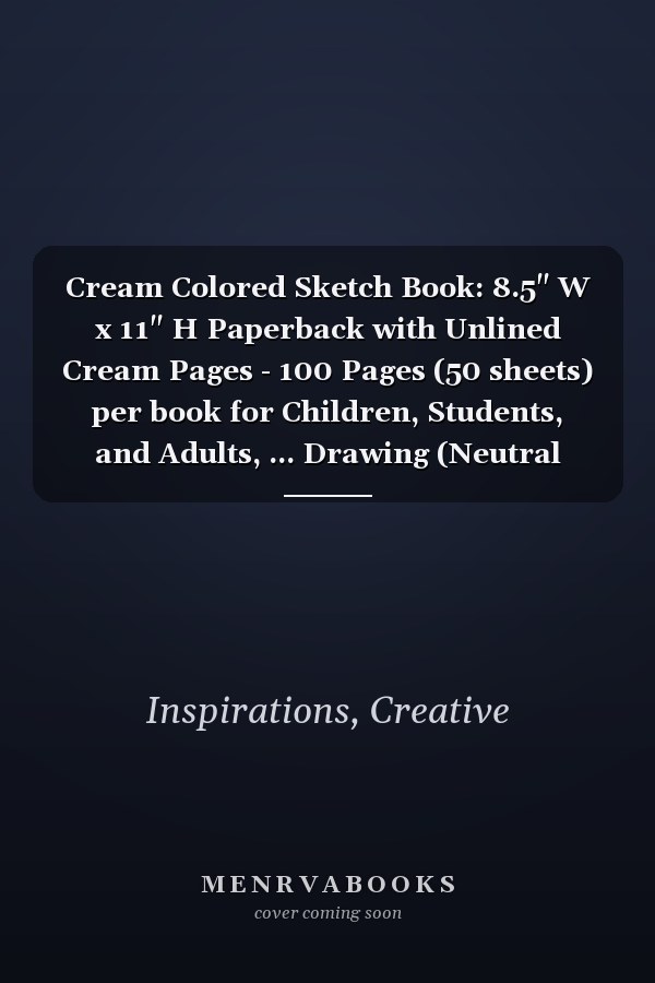 Cream Colored Sketch Book: 8.5" W x 11" H Paperback with Unlined Cream Pages - 100 Pages (50 sheets) per book for Children, Students, and Adults, ... Drawing (Neutral Colored Sketchbooks)