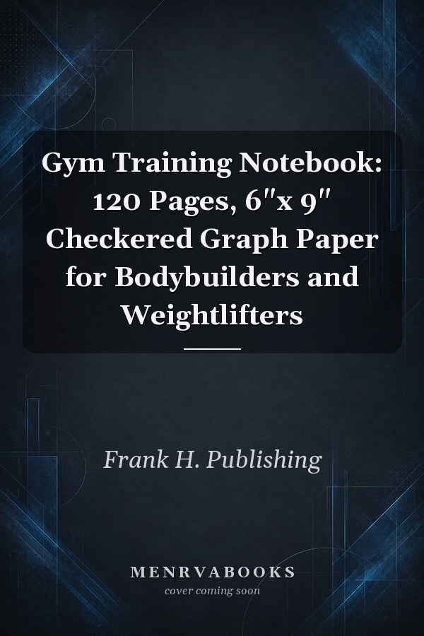 Gym Training Notebook: 120 Pages, 6"x 9" Checkered Graph Paper for Bodybuilders and Weightlifters
