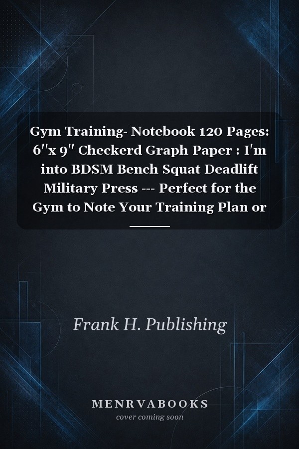 Gym Training- Notebook 120 Pages: 6''x 9'' Checkerd Graph Paper : I'm into BDSM Bench Squat Deadlift Military Press --- Perfect for the Gym to Note Your Training Plan or Training Diary for Bodybuilder and Everybody Who Lifts Weights
