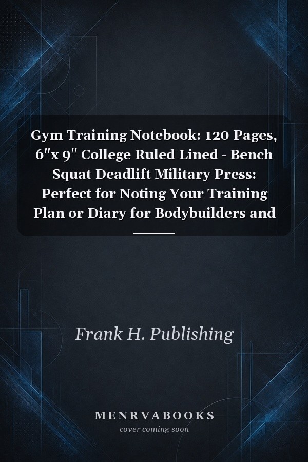 Gym Training Notebook: 120 Pages, 6"x 9" College Ruled Lined - Bench Squat Deadlift Military Press: Perfect for Noting Your Training Plan or Diary for Bodybuilders and Weightlifters