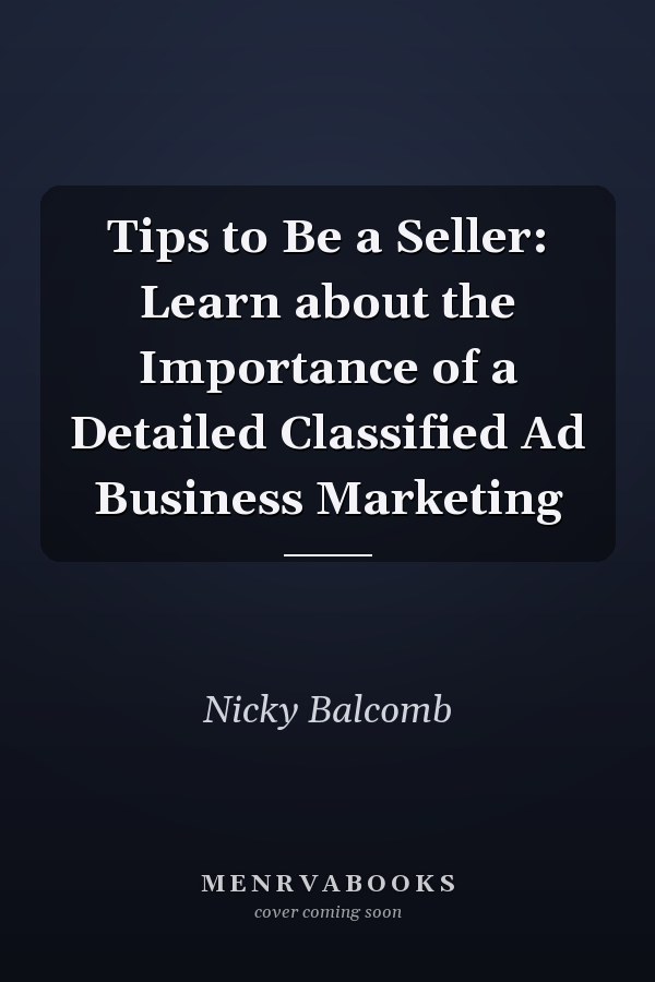 Tips to Be a Seller: Learn about the Importance of a Detailed Classified Ad Business Marketing