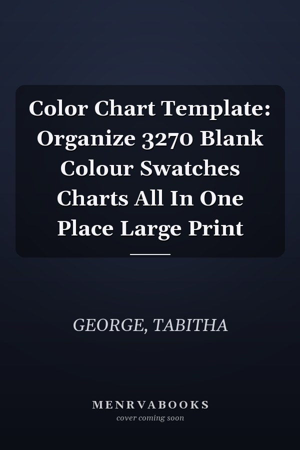 Color Chart Template: Organize 3270 Blank Colour Swatches Charts All In One Place Large Print