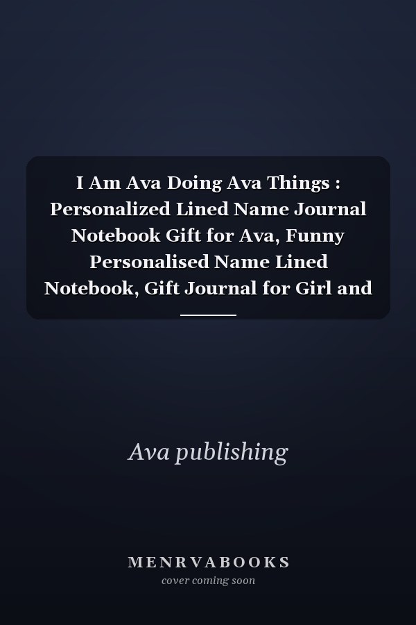 I Am Ava Doing Ava Things : Personalized Lined Name Journal Notebook Gift for Ava, Funny Personalised Name Lined Notebook, Gift Journal for Girl and Boys, Birthday and Thank You Funny Gift, for Taking Note,(110p ,6x9 Inch).