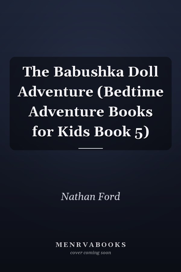 The Babushka Doll Adventure (Bedtime Adventure Books for Kids Book 5)