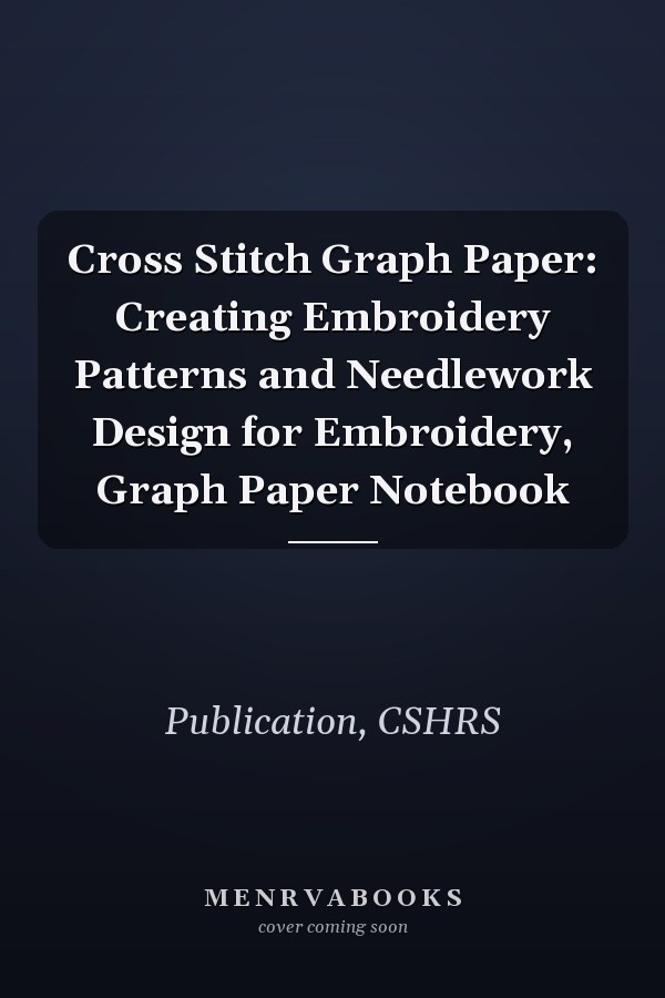Cross Stitch Graph Paper: Creating Embroidery Patterns and Needlework Design for Embroidery, Graph Paper Notebook