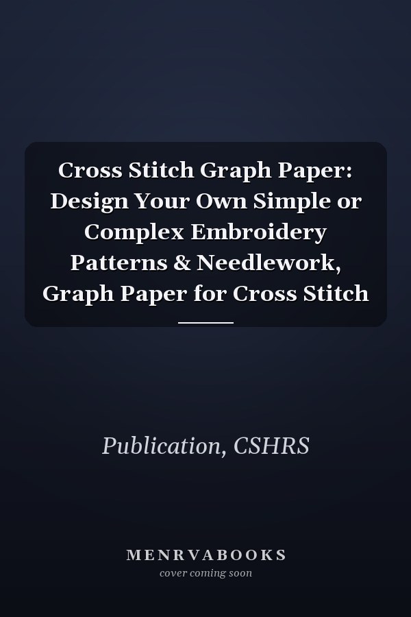 Cross Stitch Graph Paper: Design Your Own Simple or Complex Embroidery Patterns & Needlework, Graph Paper for Cross Stitch
