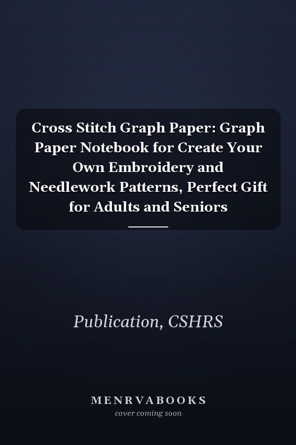 Cross Stitch Graph Paper: Graph Paper Notebook for Create Your Own Embroidery and Needlework Patterns, Perfect Gift for Adults and Seniors