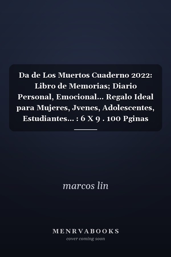 Da de Los Muertos Cuaderno 2022: Libro de Memorias; Diario Personal, Emocional... Regalo Ideal para Mujeres, Jvenes, Adolescentes, Estudiantes... : 6 X 9 . 100 Pginas