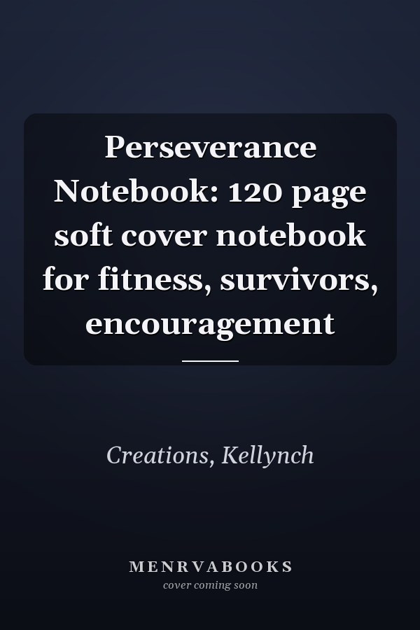 Perseverance Notebook: 120 page soft cover notebook for fitness, survivors, encouragement