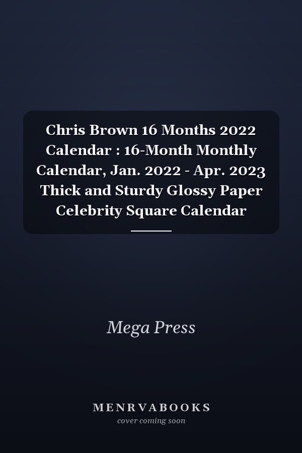 Chris Brown 16 Months 2022 Calendar : 16-Month Monthly Calendar, Jan. 2022 - Apr. 2023 Thick and Sturdy Glossy Paper Celebrity Square Calendar