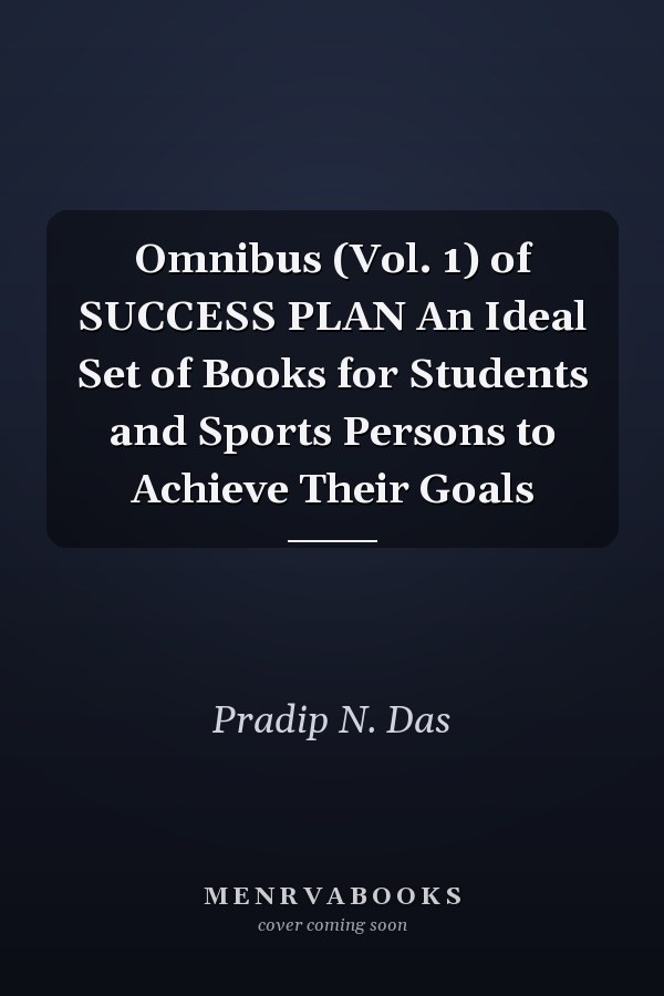 Omnibus (Vol. 1) of SUCCESS PLAN An Ideal Set of Books for Students and Sports Persons to Achieve Their Goals