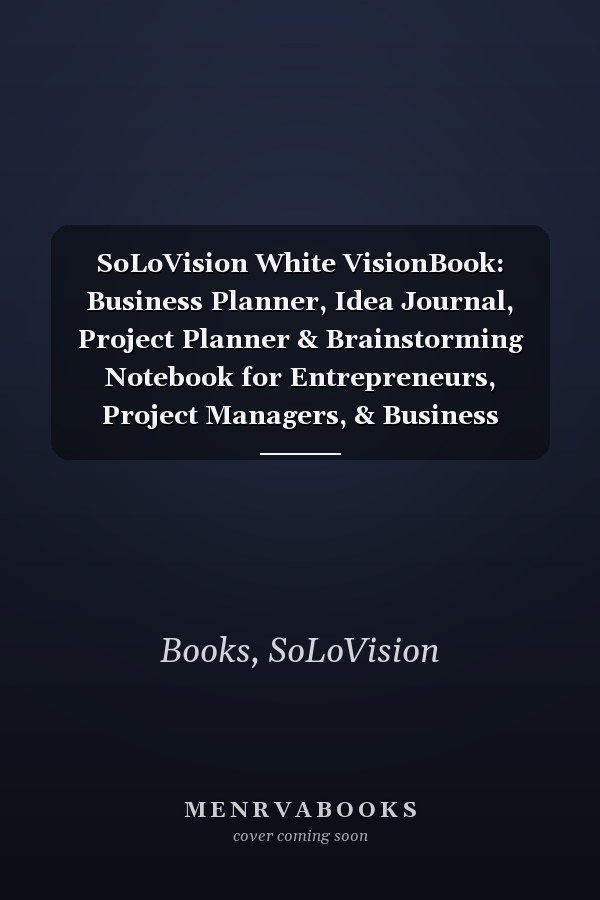 SoLoVision White VisionBook: Business Planner, Idea Journal, Project Planner & Brainstorming Notebook for Entrepreneurs, Project Managers, & Business Owners