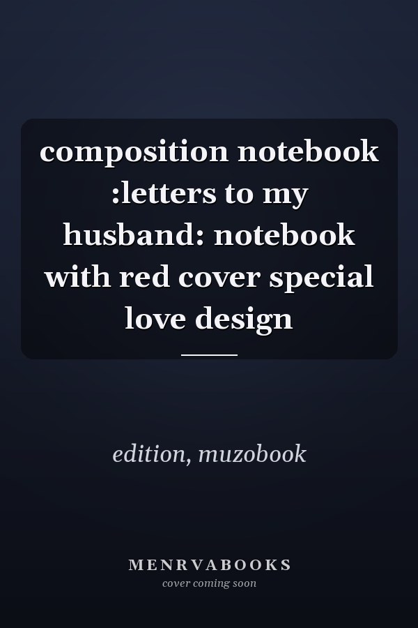 composition notebook :letters to my husband: notebook with red cover special love design