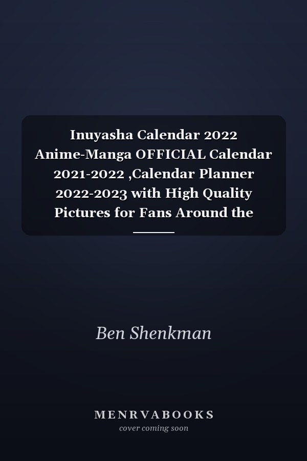 Inuyasha Calendar 2022 Anime-Manga OFFICIAL Calendar 2021-2022 ,Calendar Planner 2022-2023 with High Quality Pictures for Fans Around the World!