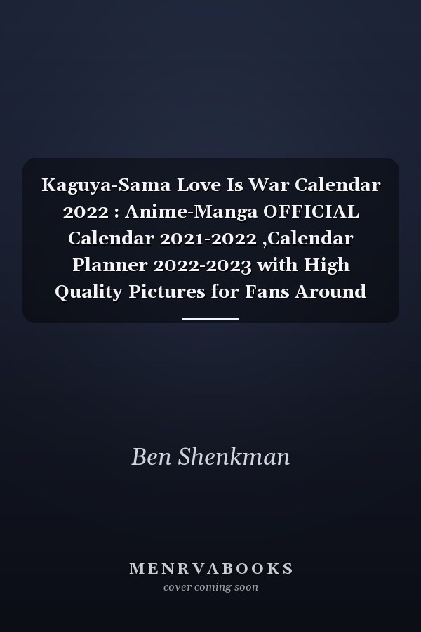 Kaguya-Sama Love Is War Calendar 2022 : Anime-Manga OFFICIAL Calendar 2021-2022 ,Calendar Planner 2022-2023 with High Quality Pictures for Fans Around the World!