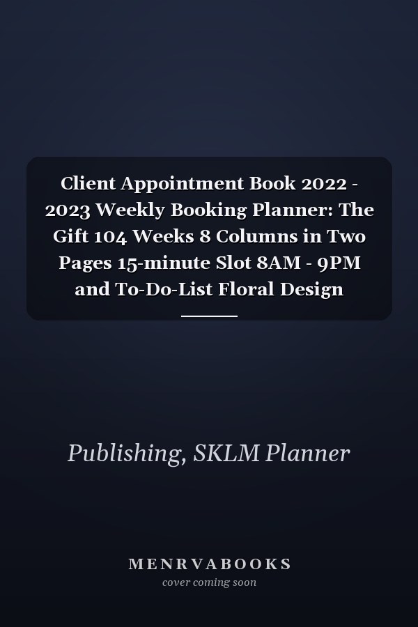 Client Appointment Book 2022 - 2023 Weekly Booking Planner: The Gift 104 Weeks 8 Columns in Two Pages 15-minute Slot 8AM - 9PM and To-Do-List Floral Design