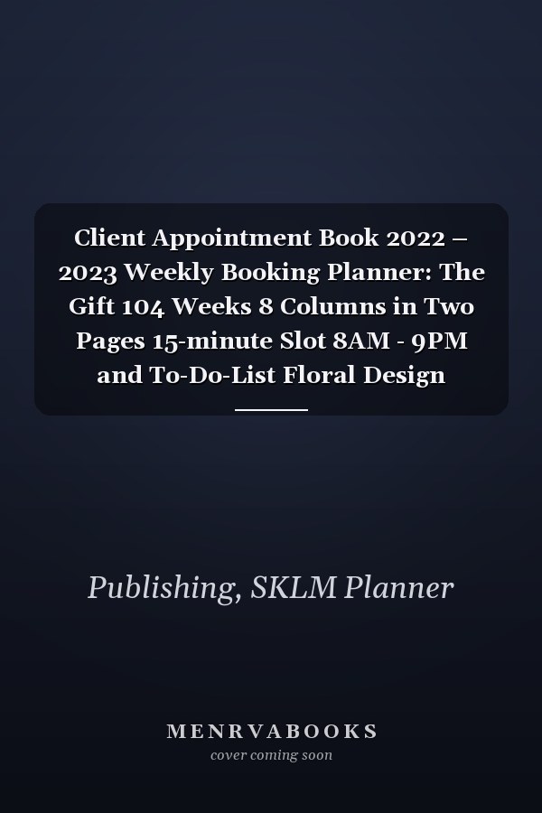 Client Appointment Book 2022 – 2023 Weekly Booking Planner: The Gift 104 Weeks 8 Columns in Two Pages 15-minute Slot 8AM - 9PM and To-Do-List Floral Design