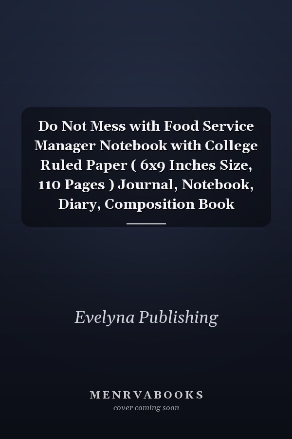 Do Not Mess with Food Service Manager Notebook with College Ruled Paper ( 6x9 Inches Size, 110 Pages ) Journal, Notebook, Diary, Composition Book