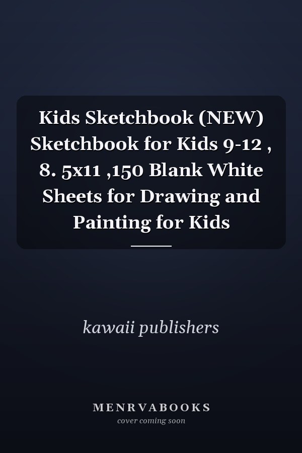 Kids Sketchbook (NEW) Sketchbook for Kids 9-12 , 8. 5x11 ,150 Blank White Sheets for Drawing and Painting for Kids