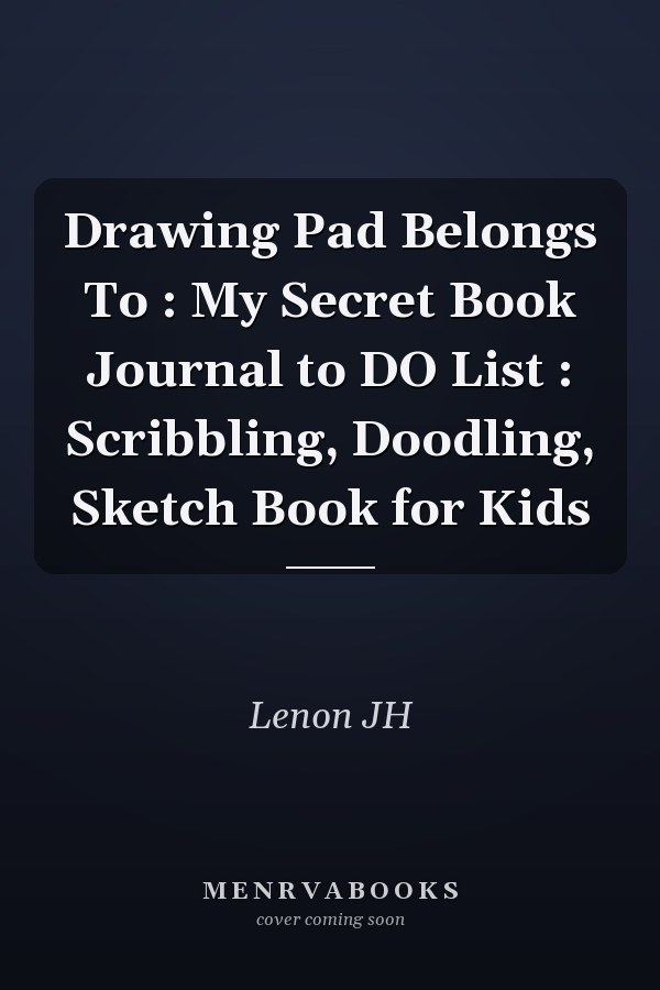 Drawing Pad Belongs To : My Secret Book Journal to DO List : Scribbling, Doodling, Sketch Book for Kids