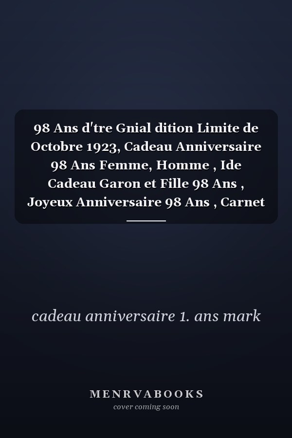 98 Ans d'tre Gnial dition Limite de Octobre 1923, Cadeau Anniversaire 98 Ans Femme, Homme , Ide Cadeau Garon et Fille 98 Ans , Joyeux Anniversaire 98 Ans , Carnet 98 Ans , 120 Pages