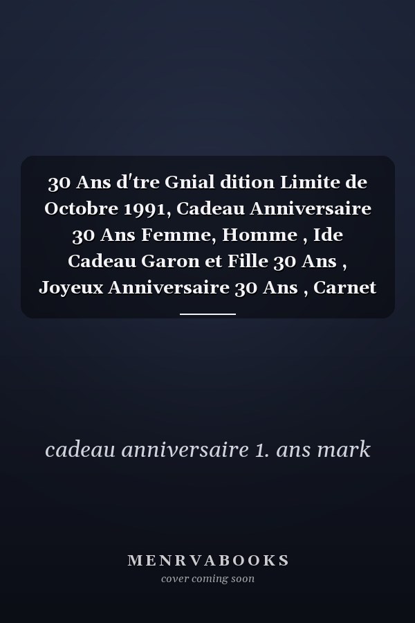 30 Ans d'tre Gnial dition Limite de Octobre 1991, Cadeau Anniversaire 30 Ans Femme, Homme , Ide Cadeau Garon et Fille 30 Ans , Joyeux Anniversaire 30 Ans , Carnet 30 Ans , 120 Pages