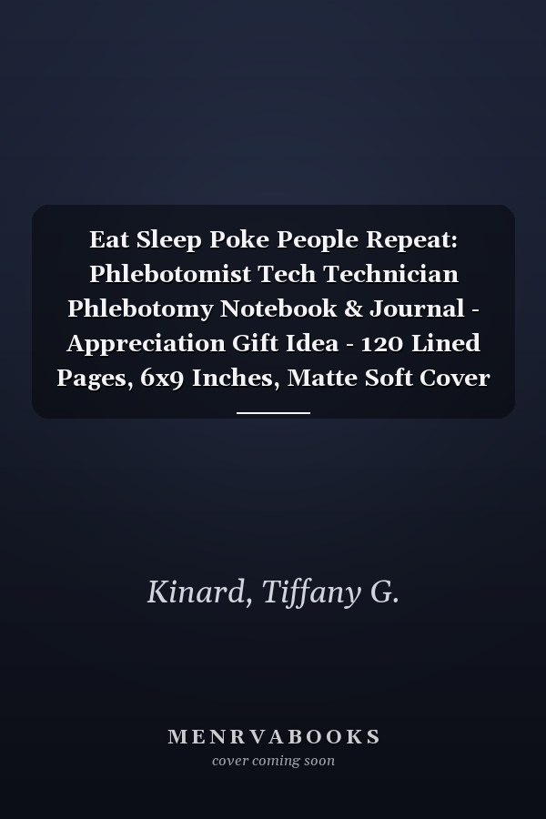 Eat Sleep Poke People Repeat: Phlebotomist Tech Technician Phlebotomy Notebook & Journal - Appreciation Gift Idea - 120 Lined Pages, 6x9 Inches, Matte Soft Cover