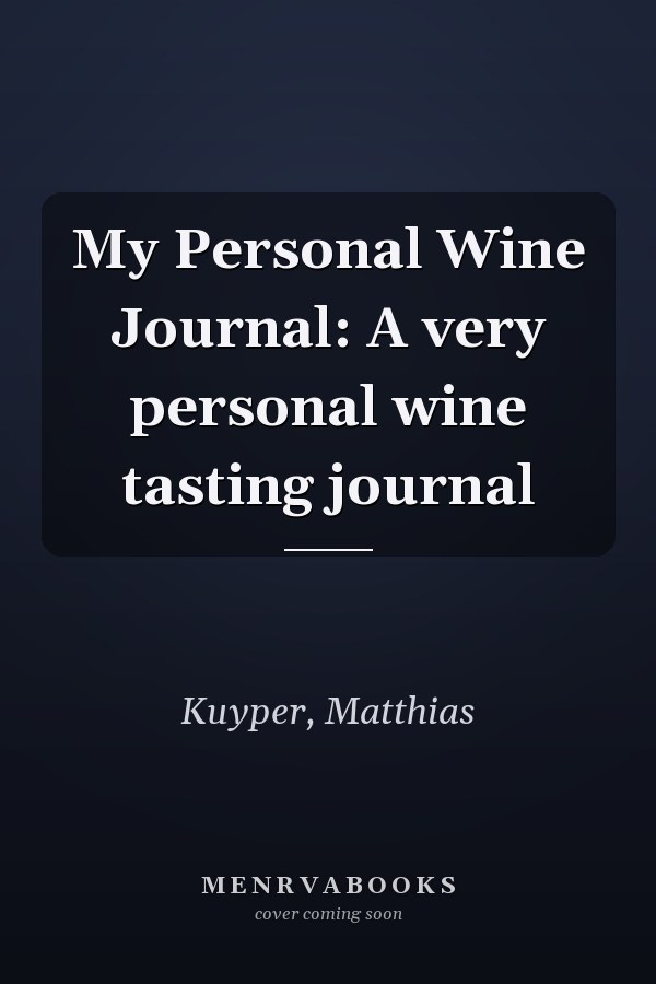 My Personal Wine Journal: A very personal wine tasting journal